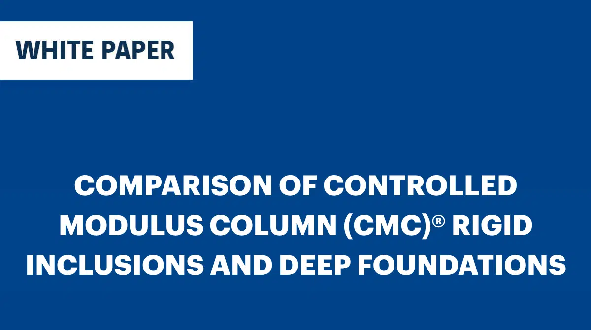 WHEN DOES IT MAKE SENSE COMPARISON OF CONTROLLED MODULUS COLUMN (CMC)® RIGID INCLUSIONS AND DEEP FOUNDATIONS